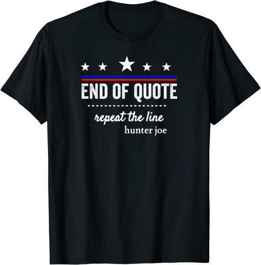 2022 End Of Quote Repeat The Line Funny Shirt