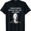 Funny End of Quote Confused President Joe Biden Political Tee Shirts