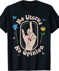 2022 No Uterus No Opinion Reproductive Rights Pro Roe Flowers T-Shirt