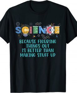 Funny Science Teacher, Because Figuring Things Out is Better Than T-Shirt
