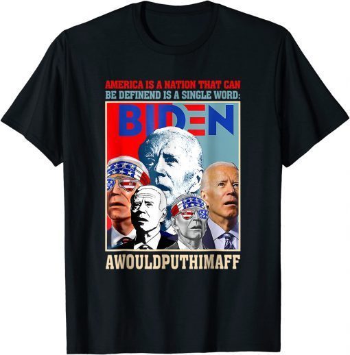 Funny America Is A Nation That Can Be Defined In Single Word Biden Tee Shirt