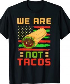We Are Not Tacos Anti Biden Dr.Jill Mexican American Gift Shirt