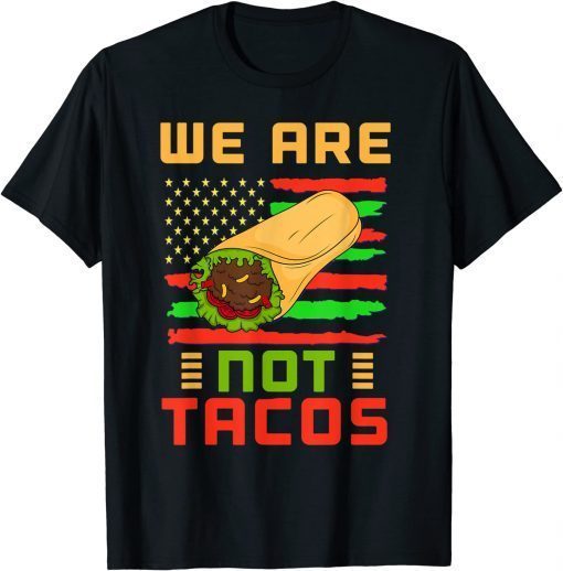 We Are Not Tacos Anti Biden Dr.Jill Mexican American Gift Shirt