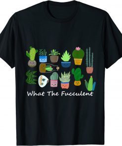 What The Fucculent Funny Succulents T-Shirt