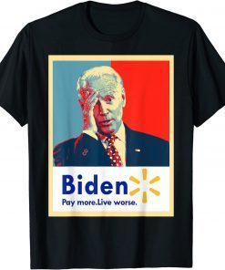 Biden Pay More Live Worse T-Shirt