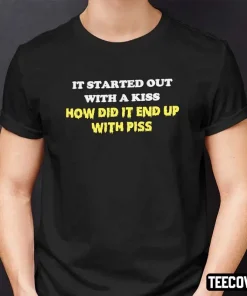 It Started Out With A Kiss How Did It End Up With Piss Vintage T-Shirt