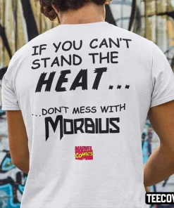If You Can’t Stand The Heat Don’t Mess With Morbius Unisex T-Shirt
