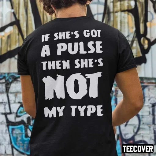 If She’s Got A Pulse Then She’s Not My Type Classic T-Shirt