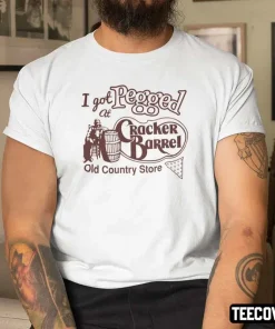 Funny I Got Pegged At Cracker Barrel Old Country Store Shirt