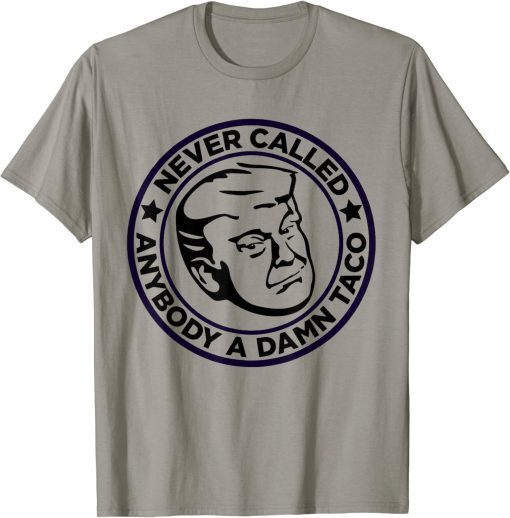 Classic Trump 2024 Taco Jill Never Called Anybody A Damn Taco T-Shirt