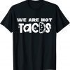 We Are Not Tacos Distressed Tacos Gift Shirts