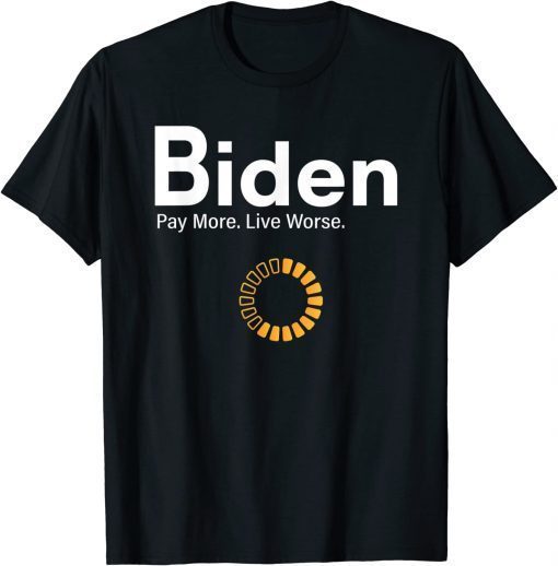 Funny Biden Pay More Live Worse Bidenflation T-Shirt
