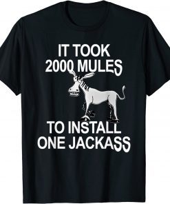 Shirt It Took 2000 Mules To Install One Jackass