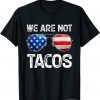 We Are Not Tacos Funny Jill Biden T-Shirt