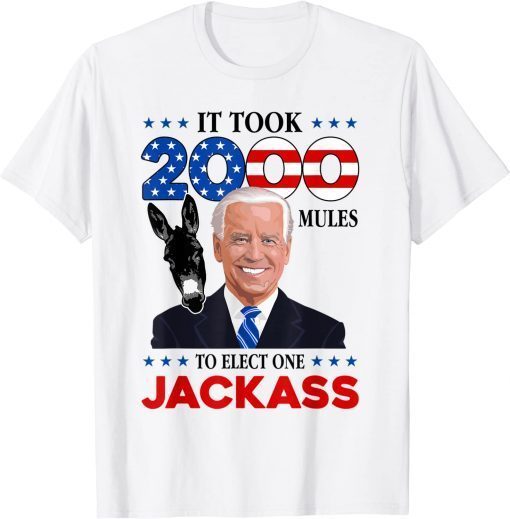 T-Shirt It Took 2000 Mules To Elect One Jackass