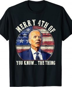 T-Shirt Biden Dazed Merry 4th of You Know the Thing