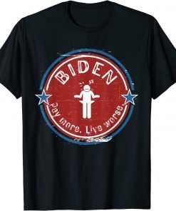 Anti Biden, Pay More Live Worse T-Shirt