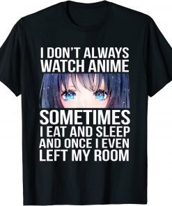 T-Shirt I Don't Always Watch Anime Funny Otaku Manga Lovers