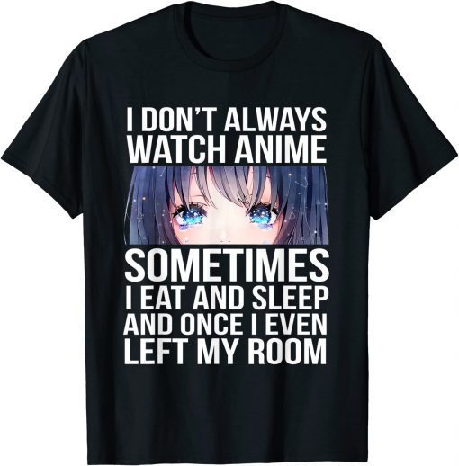 T-Shirt I Don't Always Watch Anime Funny Otaku Manga Lovers