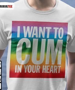 I Want To Cum In Your Heart Unisex Tee Shirt