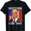 I Did That Biden Recession Unisex T-Shirt