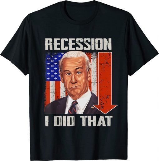 I Did That Biden Recession Unisex T-Shirt