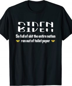 T-Shirt Biden so full of shit the entire nation ran out of toilet Paper
