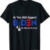 2022 So You Still Support Biden Anti Biden Funny Biden T-Shirt