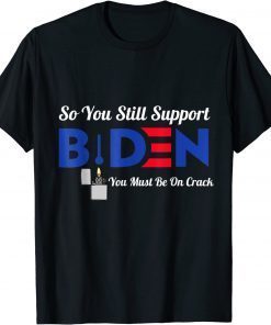 2022 So You Still Support Biden Anti Biden Funny Biden T-Shirt