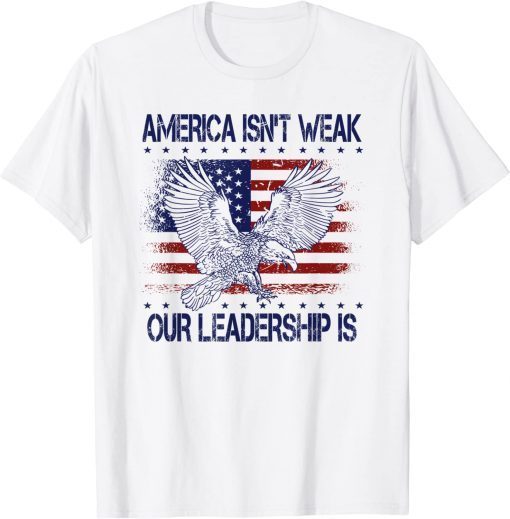 T-Shirt Anti Biden Quote America Isn't Weak Our Leadership Is