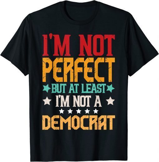 Retro I'm Not Perfect But At least I'm Not A Democrat Design 2022 T-Shirt