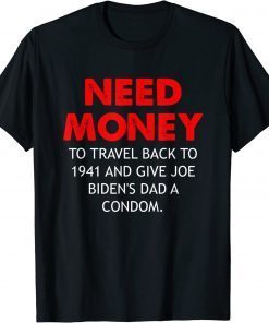 Official Need Money To Travel Back To 1941 Anti Biden T-Shirt