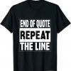 Biden End Of Quote Repeat The Line Joe Biden Quote T-Shirt