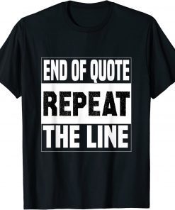 Biden End Of Quote Repeat The Line Joe Biden Quote T-Shirt