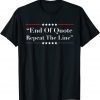 Joe End Of Quote Repeat The Line Biden T-Shirt