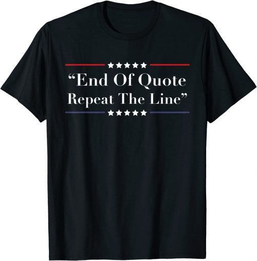 Joe End Of Quote Repeat The Line Biden T-Shirt