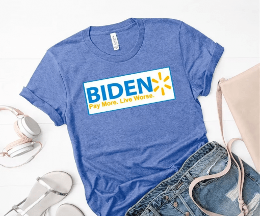 Classic Biden Pay More Live Worse T-Shirt