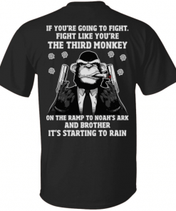 Going to fight fight like you’re the third monkey on the ramp Funny T-Shirt