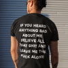 If you heard anything bad about me believe all that shit 2022 T-Shirt