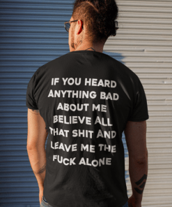 If you heard anything bad about me believe all that shit 2022 T-Shirt