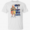 Classic Why i can’t wear shorts T-Shirt