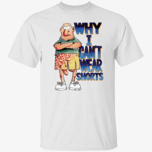 Classic Why i can’t wear shorts T-Shirt