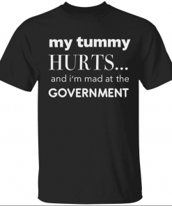 Official My tummy hurts and i’m mad at the government Shirt