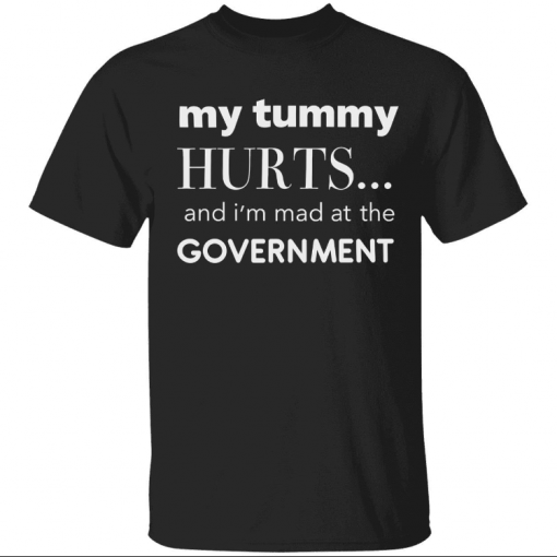 Official My tummy hurts and i’m mad at the government Shirt