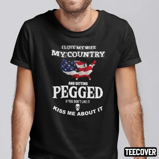 I Love My Wife My Country And Getting Pegged Classic T-Shirt