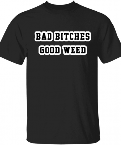 Official Bad bitches good weed T-Shirt