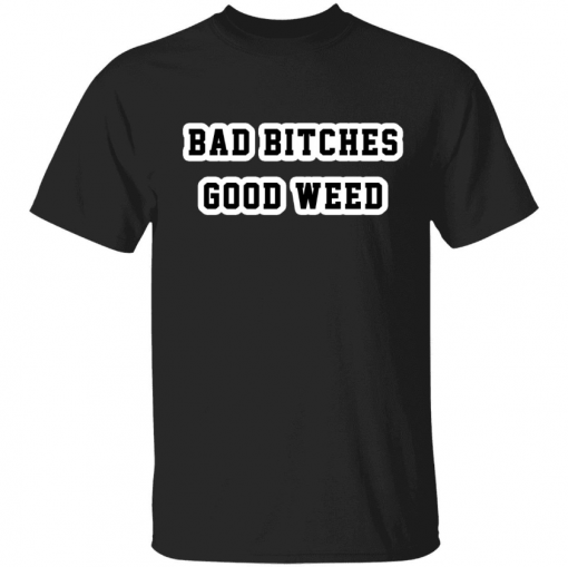 Official Bad bitches good weed T-Shirt