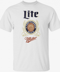 Miller lite a fine pilsner beer Gift Shirt