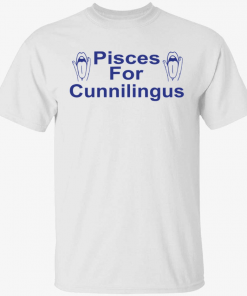 Pisces for cunnilingus Shirt T-Shirt