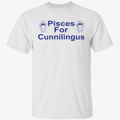 Pisces for cunnilingus Shirt T-Shirt